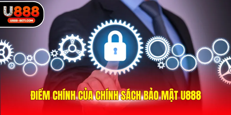 Điểm chính của chính sách bảo mật U888