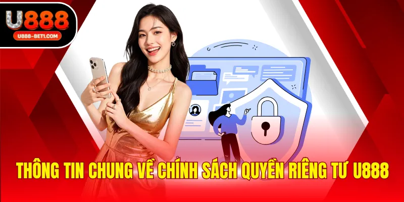 Thông tin chung về chính sách quyền riêng tư U888